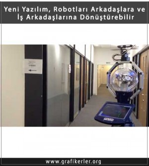 Yeni Yazılım, Robotları Arkadaşlara ve İş Arkadaşlarına Dönüştürebilir